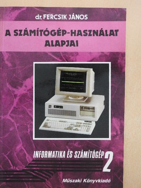 Dr. Fercsik János - A számítógép-használat alapjai [antikvár]