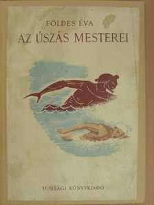 Földes Éva - Az úszás mesterei [antikvár]
