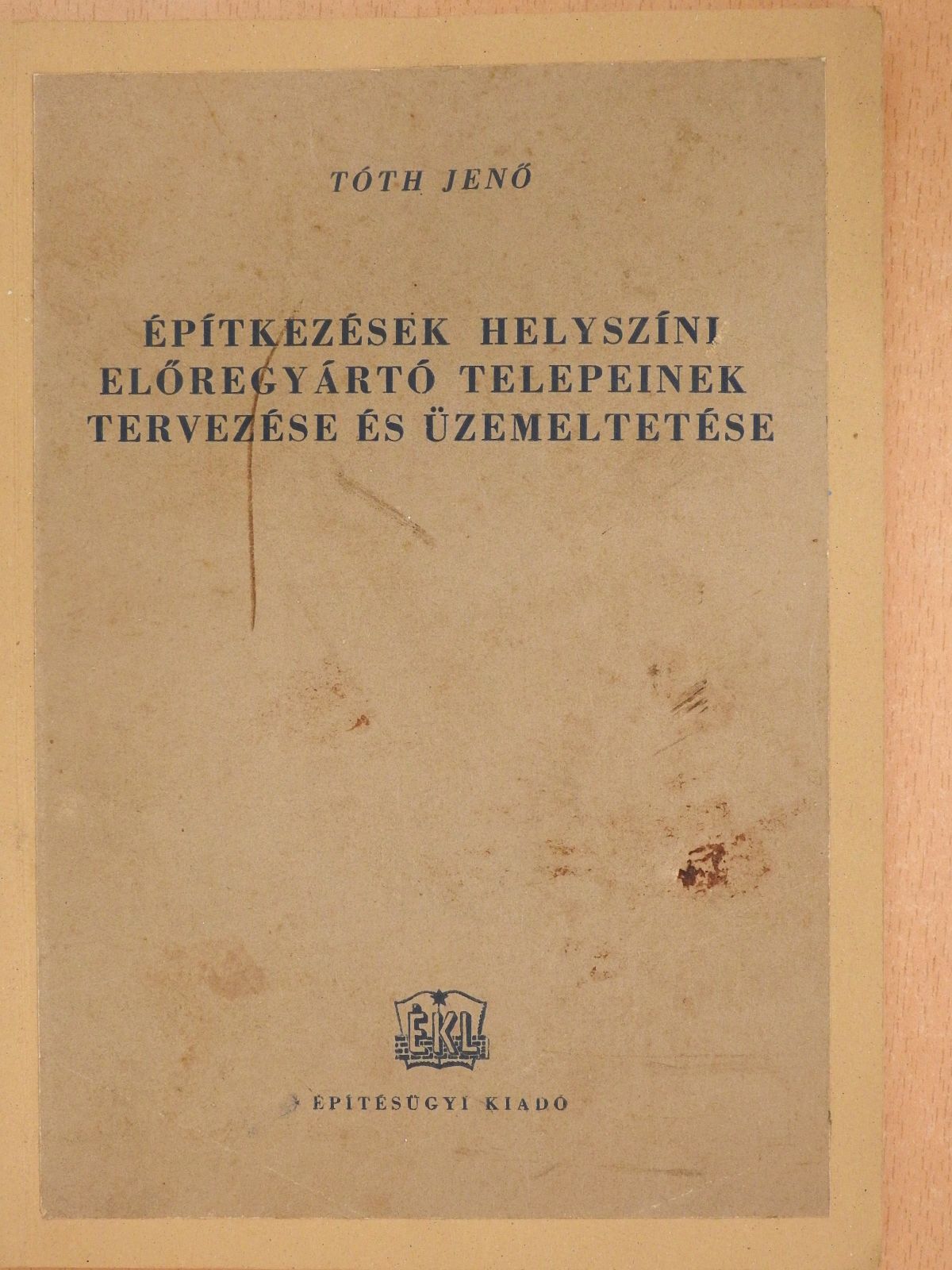 Tóth Jenő - Építkezések helyszíni előregyártó telepeinek tervezése és üzemeltetése (dedikált példány) [antikvár]