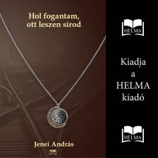 Jenei András - Hol fogantam, ott leszen sírod [eHangoskönyv]