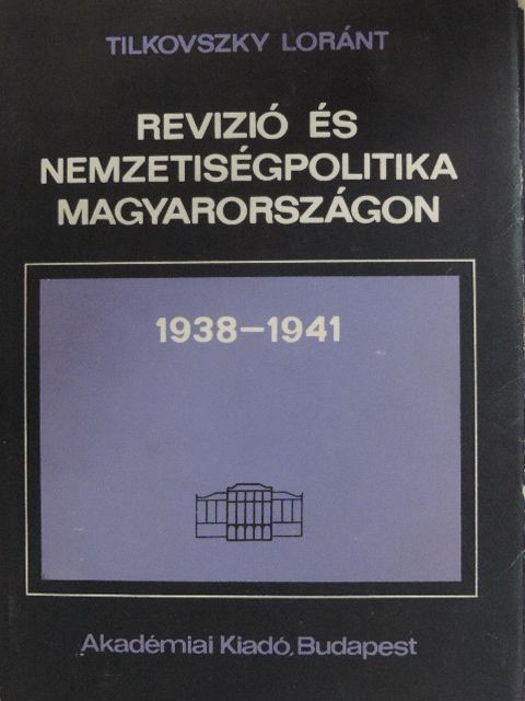 Tilkovszky Loránt - Revízió és nemzetiségpolitika Magyarországon [antikvár]