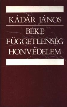 KÁDÁR JÁNOS - Béke, függetlenség, honvédelem [antikvár]