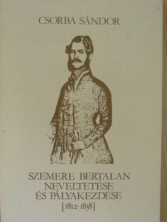 Csorba Sándor - Szemere Bertalan neveltetése és pályakezdése [antikvár]