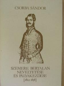 Csorba Sándor - Szemere Bertalan neveltetése és pályakezdése [antikvár]