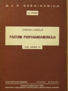 Orbán László - Pártunk propagandamunkája [antikvár]
