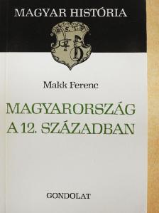 Makk Ferenc - Magyarország a 12. században [antikvár]