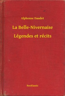 ALPHONSE DAUDET - La Belle-Nivernaise - Légendes et récits [eKönyv: epub, mobi]