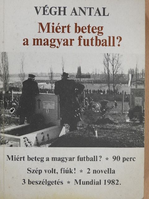 Végh Antal - Miért beteg a magyar futball? (aláírt példány) [antikvár]