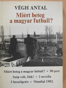 Végh Antal - Miért beteg a magyar futball? (aláírt példány) [antikvár]