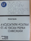 Mezei Gyula - A közoktatás-politika és az iskolai munka gyakorlata [antikvár]