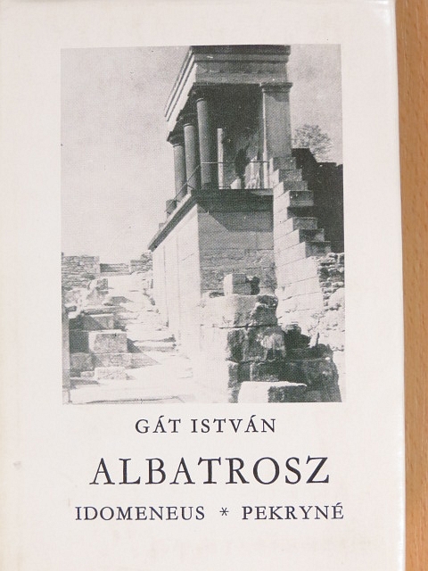 Gát István - Albatrosz/Idomeneus/Pekryné [antikvár]