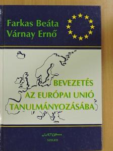 Farkas Beáta - Bevezetés az Európai Unió tanulmányozásába [antikvár]