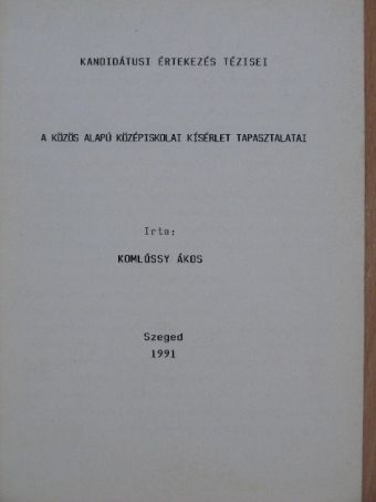 Komlóssy Ákos - A közös alapú középiskolai kísérlet tapasztalatai [antikvár]