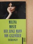 Milena Moser - Der junge Mann von gegenüber [antikvár]