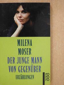 Milena Moser - Der junge Mann von gegenüber [antikvár]
