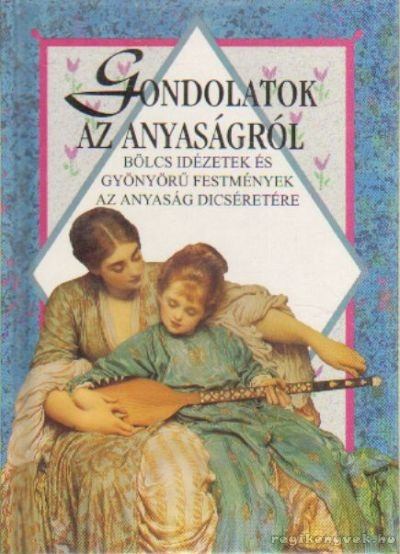 Helen Exley - Gondolatok az anyaságról [antikvár]