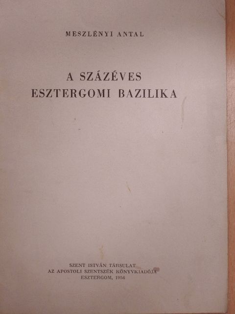 Meszlényi Antal - A százéves esztergomi bazilika [antikvár]
