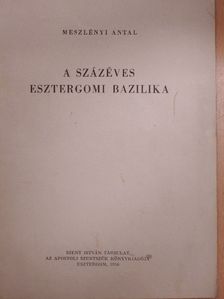 Meszlényi Antal - A százéves esztergomi bazilika [antikvár]