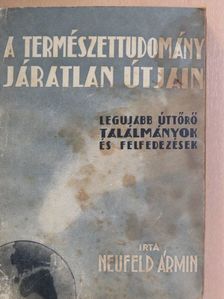 Neufeld Ármin - A természettudomány járatlan útjain [antikvár]