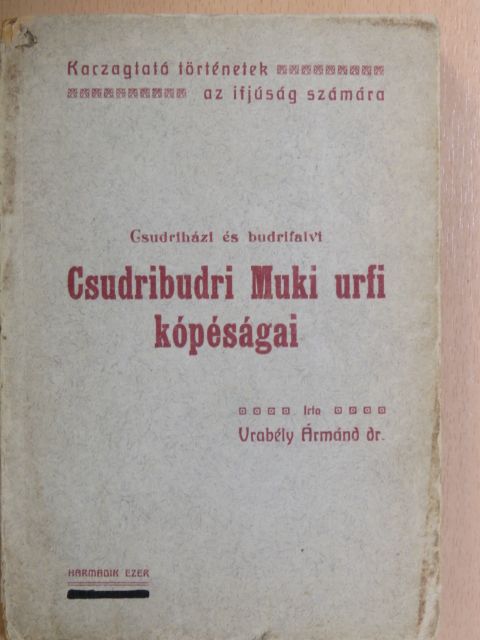 Dr. Vrabély Ármánd - Csudriházi és budrifalvi Csudribudri Muki urfi kópéságai [antikvár]
