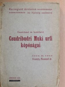 Dr. Vrabély Ármánd - Csudriházi és budrifalvi Csudribudri Muki urfi kópéságai [antikvár]