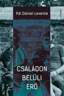 Pál Dániel Levente - Családon belüli erő