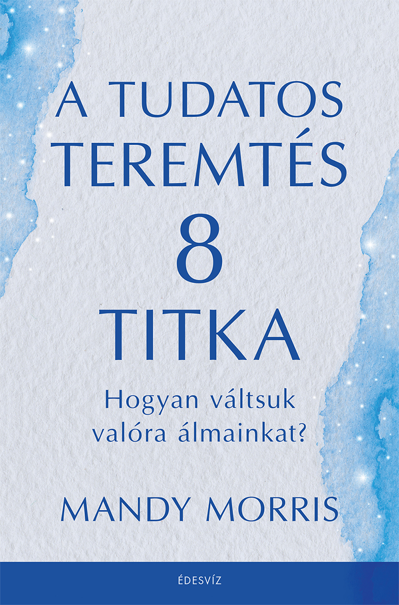 Mandy Morris - A tudatos teremtés 8 titka [eKönyv: epub, mobi]