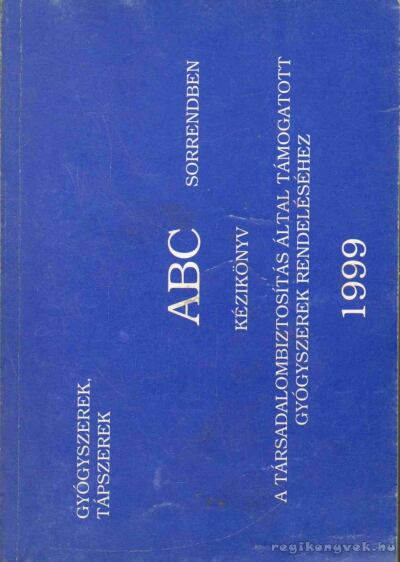 Gyógyszerek, gyógytápszerek ABC sorrendben / Gyógyszerek, tápszerek ATC sorrendben 1999 [antikvár]