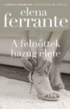 Elena Ferrante - A felnőttek hazug élete [antikvár]