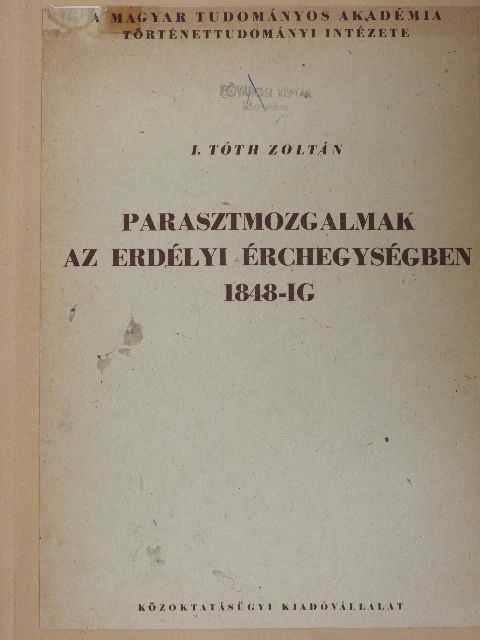I. Tóth Zoltán - Parasztmozgalmak az erdélyi érchegységben 1848-ig [antikvár]