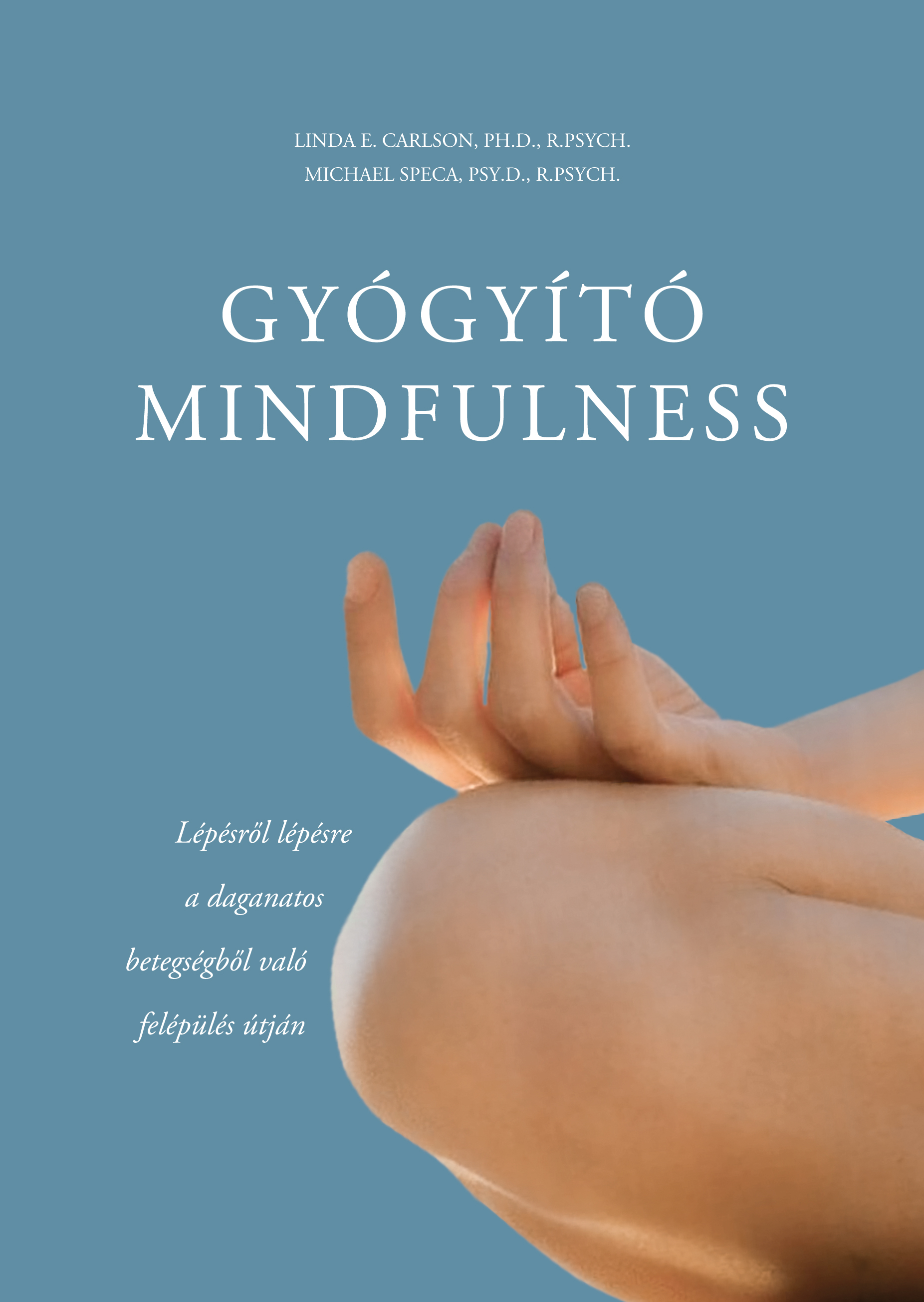 Linda E. Carlson, PH.D., R.PSYCH-Michael Speca, PSY.D., R.PSYCH - Gyógyító mindfulness