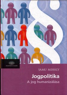 Samu Mihály - Jogpolitika - A jog humanizálása [antikvár]
