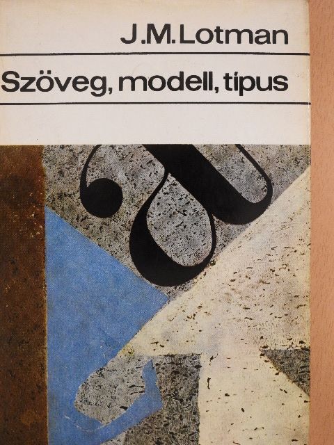 J. M. Lotman - Szöveg, modell, típus [antikvár]