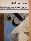 J. M. Lotman - Szöveg, modell, típus [antikvár]