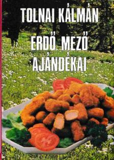 Tolnai Kálmán - Erdő, mező ajándékai [antikvár]