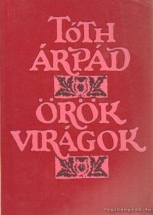 TÓTH ÁRPÁD - Örök virágok [antikvár]
