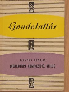 Maksay László - Műalkotás, kompozíció, stílus [antikvár]