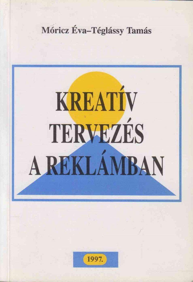 Móricz Éva, Téglássy Tamás - Kreatív tervezés a reklámban [antikvár]