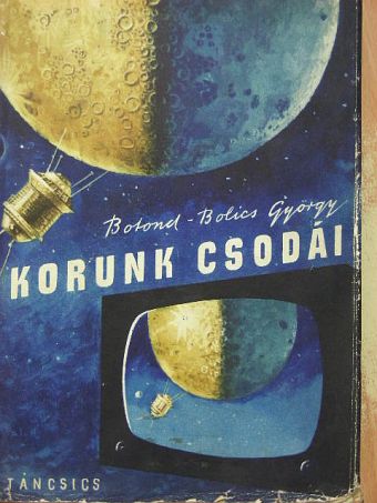 Botond-Bolics György - Korunk csodái [antikvár]