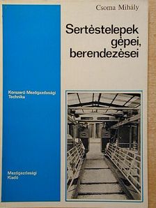 Csoma Mihály - Sertéstelepek gépei, berendezései [antikvár]