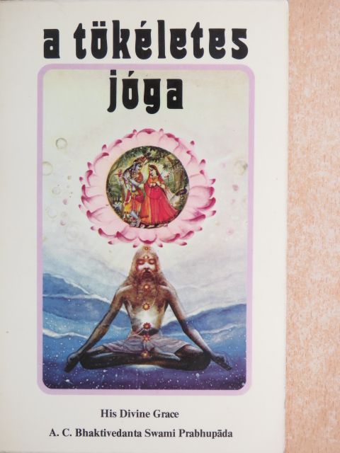 A. C. Bhaktivedanta Swami Prabhupáda - A tökéletes jóga [antikvár]