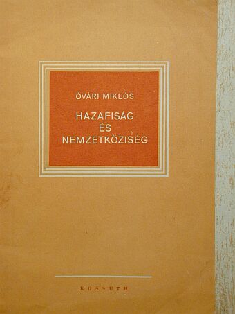 Óvári Miklós - Hazafiság és nemzetköziség [antikvár]