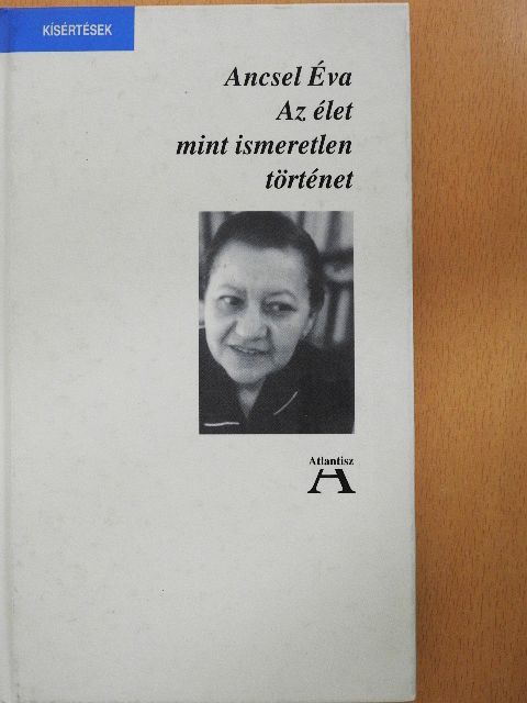 Ancsel Éva - Az élet mint ismeretlen történet [antikvár]