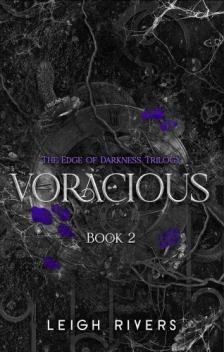 Leigh Rivers - Voracious (The Edge of Darkness Series, Book 2)