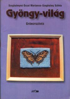 Szeghalmyné Ócsai Marianna, Szeghalmy Szilvia - Gyöngy-világ - Gyöngyszövés [antikvár]