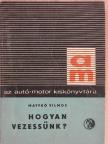 Matykó Vilmos - Hogyan vezessünk? [antikvár]