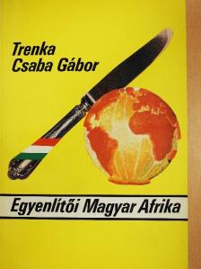 Trenka Csaba Gábor - Egyenlítői Magyar Afrika [antikvár]