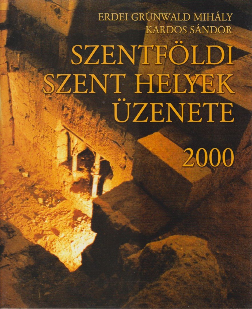 Erdei Grünwald Mihály, Kardos Sándor - Szentföldi szent helyek üzenete 2000 [antikvár]
