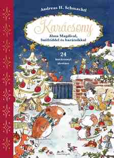 Andreas H. Schmachtl - Karácsony Alma Magdival, Snöfriddel és barátaikkal - 24 csodás mese [szépséghibás]