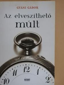 Gyáni Gábor - Az elveszíthető múlt [antikvár]